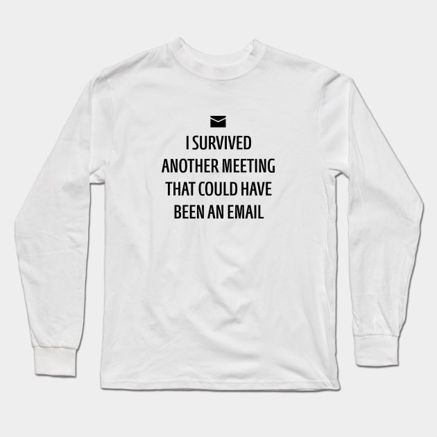 Could Have Been An Email Long Sleeve T-Shirt by Venus Complete